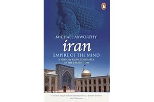 Iran: Empire of the Mind: A History from Zoroaster to the Present Day