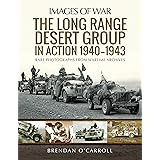 The Long Range Desert Group in Action 1940-1943: Rare Photographs from Wartime Archives (Images of War)