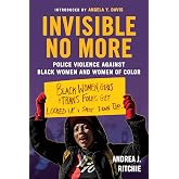 Invisible No More: Police Violence Against Black Women and Women of Color