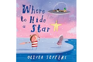 Where to Hide a Star: A new illustrated story about friendship, featuring the boy and the penguin, from highly regarded picture-book creator, Oliver Jeffers