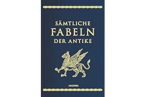 Sämtliche Fabeln der Antike: Übersetzt, mit Einleitung und Anmerkungen versehen von Johannes Irmscher. Von den Anfängen über Äsop bis zu den spätantiken Sammlungen (Cabra-Leder-Reihe, Band 15)
