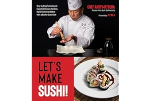 Let's Make Sushi!: Step-by-step Tutorials and Essential Recipes for Rolls, Nigiri, Sashimi and More from a Master Sushi Chef