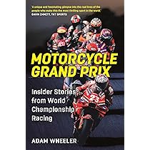 Motorcycle Grand Prix: Insider Stories from World Championship Motorcycle Grand Prix: Insider Stories from World Championship