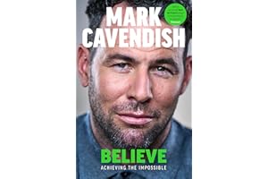 Believe: Achieving the Impossible - How cycling's greatest sprinter made history at the Tour de France