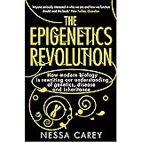 The Epigenetics Revolution: How Modern Biology is Rewriting our Understanding of Genetics, Disease and Inheritance