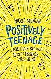 Positively Teenage: A positively brilliant guide to teenage well-being