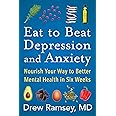 Eat to Beat Depression and Anxiety: Nourish Your Way to Better Mental Health in Six Weeks