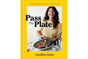 Pass the Plate: 100 Delicious, Highly Shareable, Everyday Recipes: A Cookbook