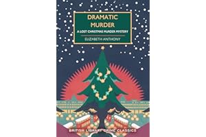 Dramatic Murder: A Lost Christmas Murder Mystery: 131 (British Library Crime Classics)