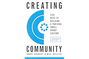 Creating Community, Revised & Updated Edition: Five Keys to Building a Thriving Small Group Culture
