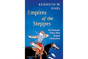Empires of the Steppes: The Nomadic Tribes Who Shaped Civilisation (Bloomsbury Publishing)