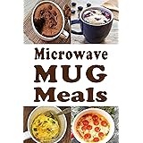 Microwave Mug Meals: Cookbook Full of Microwaveable Mug Recipes