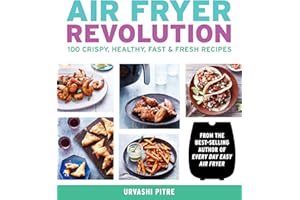Air Fryer Revolution: 100 Crispy, Healthy, Fast & Fresh Recipes