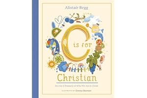 C is for Christian: An A-Z Treasury of Who We Are in Christ (An ABC Alphabet Book for Christian Girls and Boys Ages 5-8 with Gospel-Centered Devotionals)