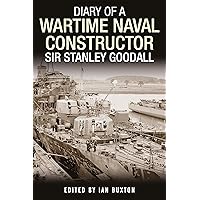 Diary of a Wartime Naval Constructor: Sir Stanley Goodall
