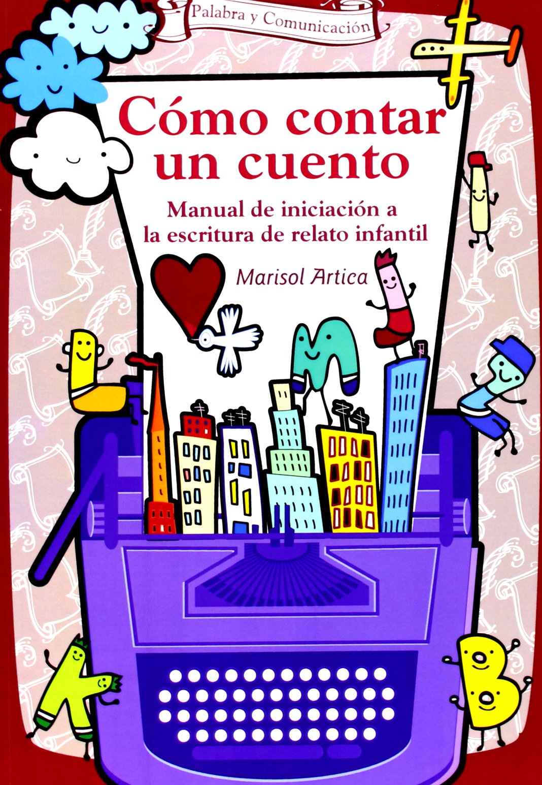 Cómo Contar Un Cuento. Manual De Iniciación A La Escritura De Relato Infantil