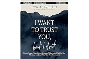 I Want to Trust You, but I Don't Bible Study Guide plus Streaming Video: Moving Forward When You’re Skeptical of Others, Afraid of What God Will Allow, and Doubtful of Your Own Discernment