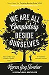 We Are All Completely Beside Ourselves: Shortlisted for the Man Booker Prize 2014