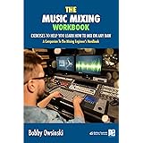 The Music Mixing Workbook: Exercises To Help You Learn How To Mix On Any DAW