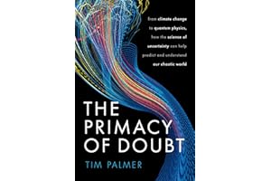 The Primacy of Doubt: From climate change to quantum physics, how the science of uncertainty can help predict and understand our chaotic world