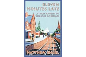 Eleven Minutes Late: A Train Journey to the Soul of Britain
