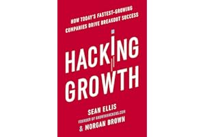 Hacking Growth: How Today's Fastest-Growing Companies Drive Breakout Success