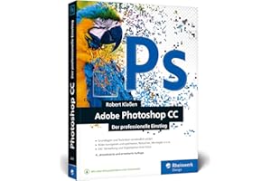 Adobe Photoshop CC: Photoshop-Know-how für Einsteiger im Grafik- und Fotobereich – 4. Auflage
