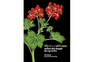 The Story of Flowers: And How They Changed the Way We Live