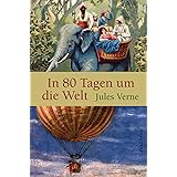 In 80 Tagen um die Welt: Roman. Mit sämtlichen Illustrationen der französischen Originalausgabe von 1873