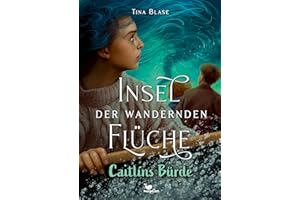 Insel der wandernden Flüche - Caitlíns Bürde: Der fantastische Abschluss der Jugendbuchreihe ab 13 Jahren