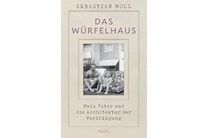 Das Würfelhaus: Mein Vater und die Architektur der Verdrängung | Eine Architekturgeschichte, ein Generationenporträt, ein Sittengemälde der BRD