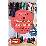 5 Grundsteine für die Familie: Wie Erziehung funktioniert