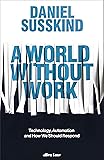 A World Without Work: Technology, Automation and How We Should Respond