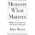 Measure What Matters: The Simple Idea that Drives 10x Growth