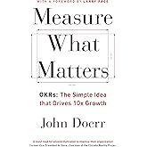 Measure What Matters: The Simple Idea that Drives 10x Growth