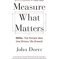 Measure What Matters: The Simple Idea that Drives 10x Growth