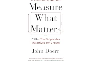 Measure What Matters: The Simple Idea that Drives 10x Growth