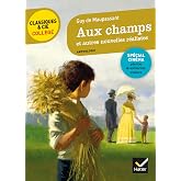Aux champs et autres nouvelles r&eacute;alistes (Maupassant): nouveau programme (Classiques &amp; Cie Coll&egrave;ge (83))