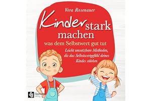 Kinder stark machen: Was dem Selbstwert gut tut / Leicht umsetzbare Methoden, die das Selbstwertgefühl deines Kindes stärken