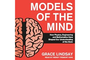 Models of the Mind: How Physics, Engineering and Mathematics Have Shaped Our Understanding of the Brain