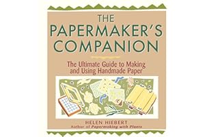 The Papermaker's Companion: The Ultimate Guide to Making and Using Handmade Paper