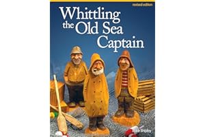 Whittling the Old Sea Captain, Revised Edition (Fox Chapel Publishing) Step-by-Step Photos and Patterns for Sailors, Buoys, Lobster Traps, Wooden Crates, and Oars, with Carving & Painting Instructions