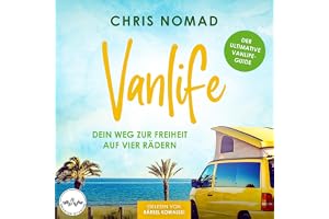 Vanlife - Dein Weg zur Freiheit auf vier Rädern: Der ultimative Vanlife-Guide: Alles, was du zum Thema Camper kaufen, ausbaue