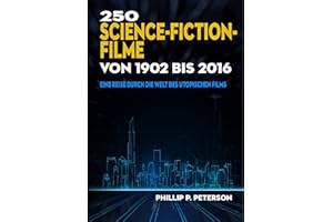 250 Science-Fiction-Filme von 1902 bis 2016: Eine Reise durch die Welt des utopischen Films