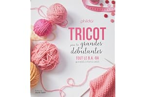Tricot pour les grandes débutantes: Tout le B.A.-ba & 59 modèles pour se lancer