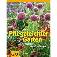 Pflegeleichter Garten: Clever gärtnern Schritt für Schritt