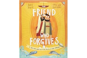 The Friend Who Forgives Storybook: A true story about how Peter failed and Jesus forgave (Tales that Tell the Truth)