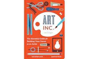 Art, Inc.: The Essential Guide for Building Your Career as an Artist
