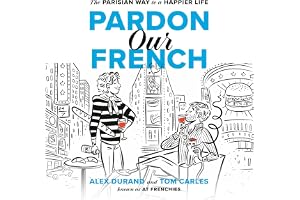 Pardon Our French: The Parisian Way to a Happier Life