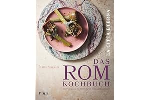 La città eterna – Das Rom-Kochbuch: Eine kulinarische Reise durch Italiens Hauptstadt. 70 authentische und moderne Rezepte und Geschichten. Pasta, Pizza, Fleischgerichte, Gemüse, Desserts, Gebäck